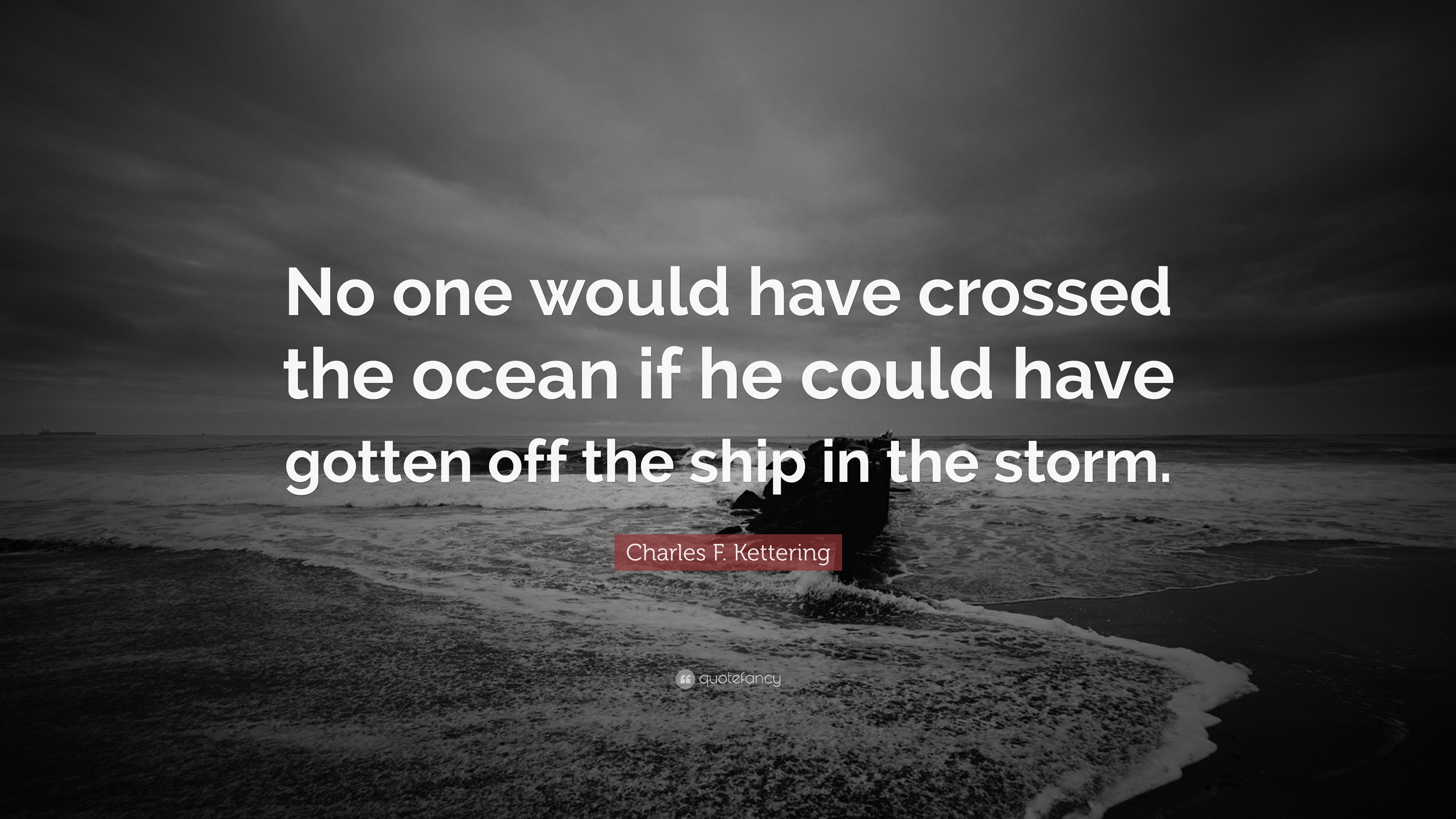 Quote of the day: “No one would ever have crossed the ocean if he could  have gotten off the ship in the storm.” — Steemit, image size:3840x2160