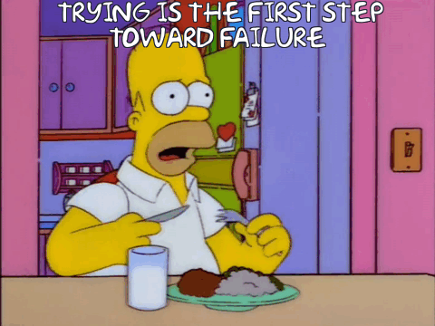 Image result for trying is the first step towards failure Homer gif