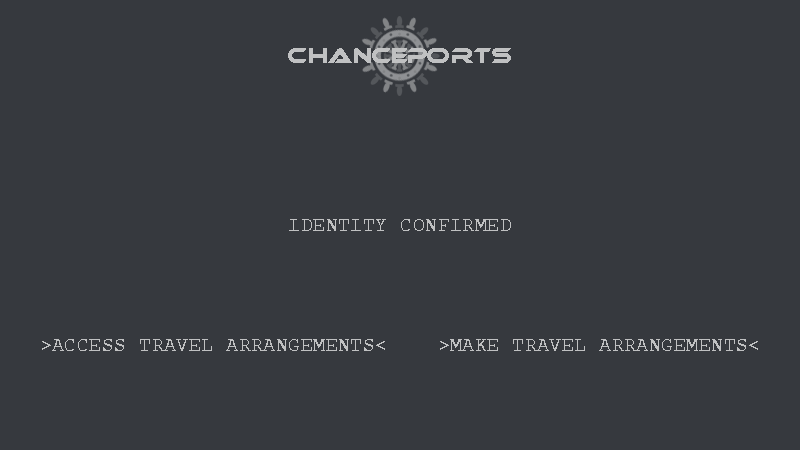 Chanceports Text Screen 1 by PegasusPhysics. Reads: Identity confirmed. Access travel arrangements. Make travel arrangements.