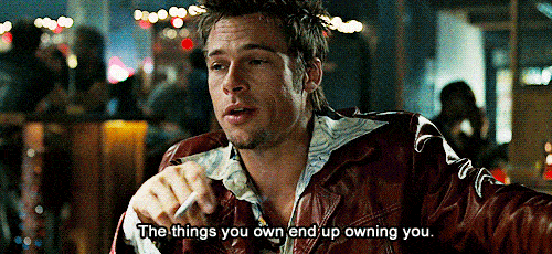 Tyler Durden: "The things you own, end up owning you" a clear criticism of Edward's consumerism.
