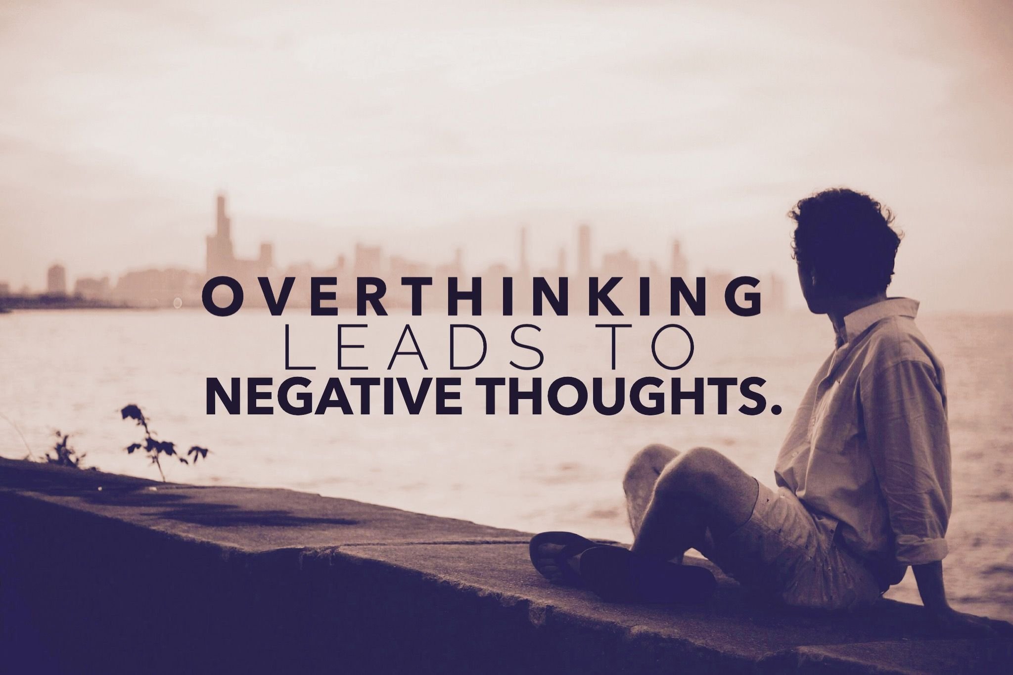 Over Thinking Leads To Negative Thoughts Quote