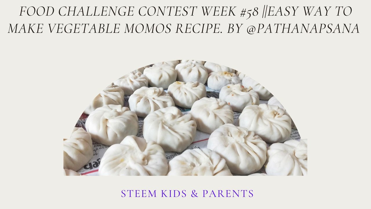 FOOD CHALLENGE CONTEST WEEK #58 EASY WAY TO MAKE VEGETABLE MOMOS RECIPE. BY @PATHANAPSANA.jpg