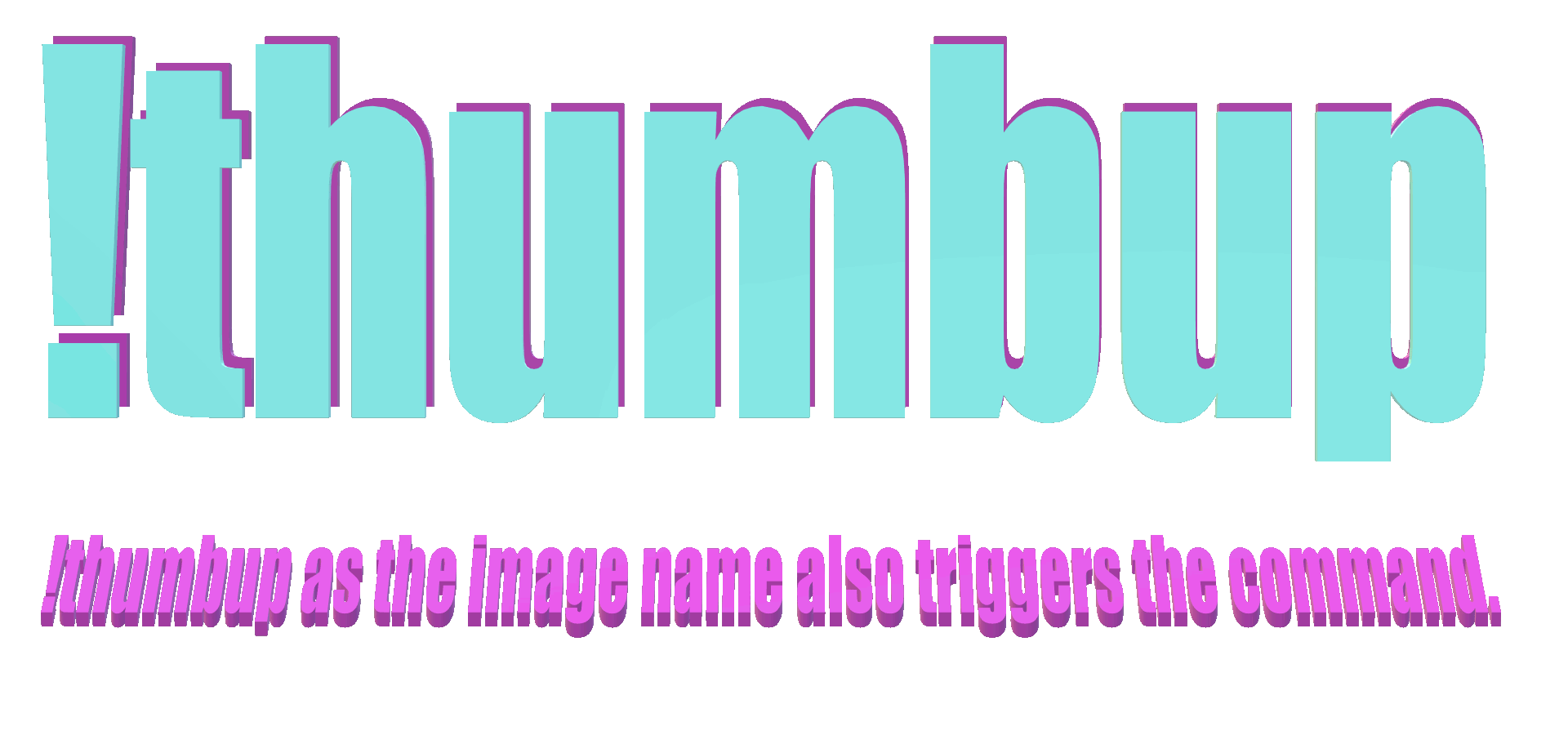 !thumbup as the image name also triggers the command.gif