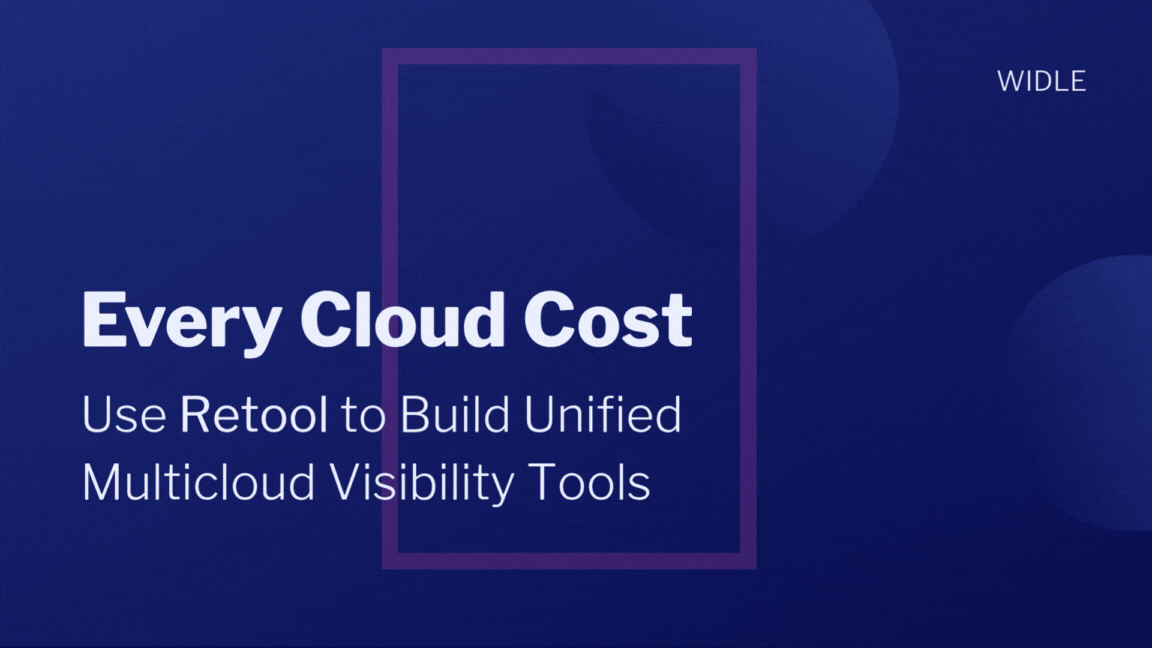 Every Cloud Cost How Widle Uses Retool to Build Unified Multicloud Visibility Tools - Widle.gif