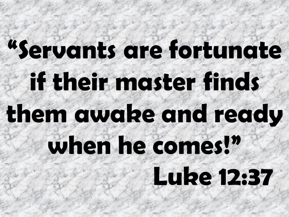 The wisdom of Jesus. Servants are fortunate if their master finds them awake and ready when he comes!. Luke 12,37.jpg