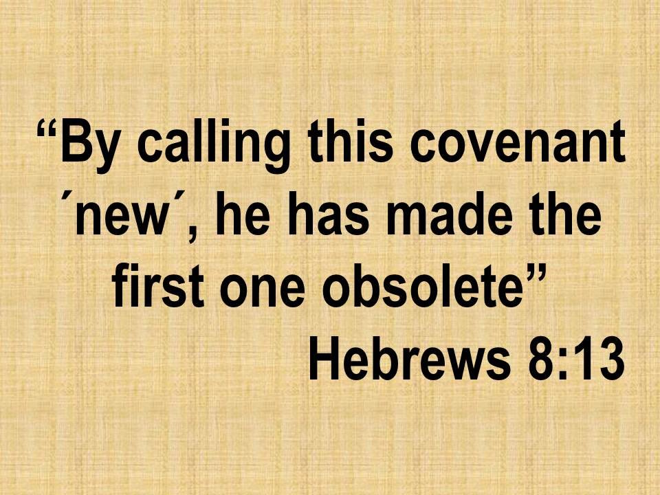 The spiritual pact. By calling this covenant new, he has made the first one obsolete. Hebrews 8,13.jpg