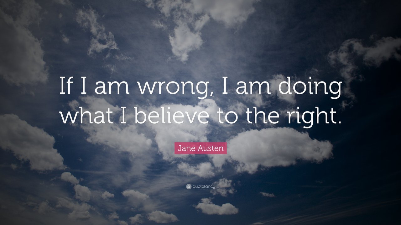 1737486-Jane-Austen-Quote-If-I-am-wrong-I-am-doing-what-I-believe-to-the.jpg