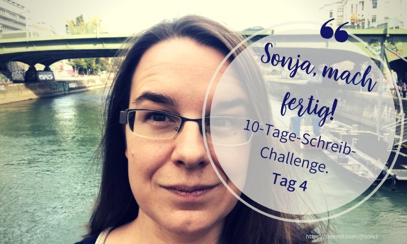 10-Tage-Schreib-Challenge #4 - Sonja, mach fertig, was du angefangen hast!