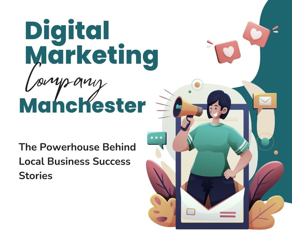 Digital Marketing Company Manchester The Powerhouse Behind Local Business Success Stories.jpg
