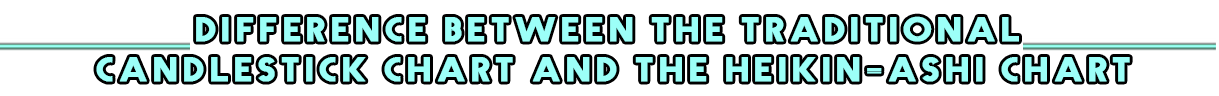 Difference between the traditional Japanese candlestick chart and the Heikin-Ashi chart..png