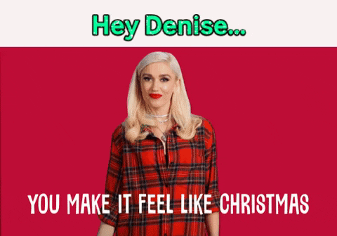 denise, you make it feel like christmas.gif