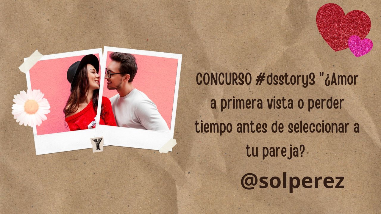 CONCURSO #dsstory3 ¿Amor a primera vista o perder tiempo antes de seleccionar a tu pareja.jpg