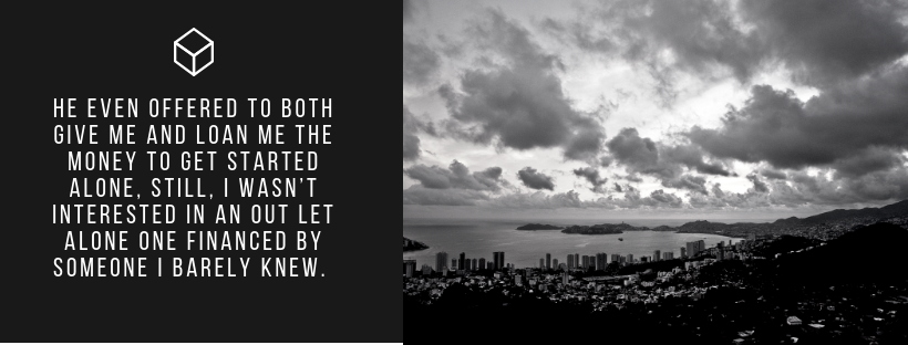 He even offered to both give me and loan me the money to get started alone, still, I wasn’t interested in an out let alone one financed by someone I barely knew..png