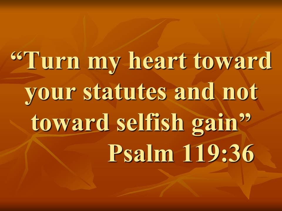 The spiritual path. Turn my heart toward your statutes and not toward selfish gain. Psalm 119,36.jpg