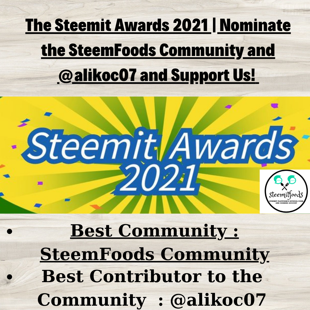 The Steemit Awards 2021  Nominate the SteemFoods Community and @alikoc07 and Support Us! 🌟.png