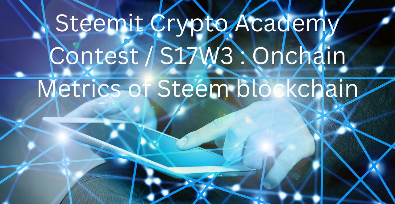 Steemit Crypto Academy Contest  S17W3  Onchain Metrics of Steem blockchain.png