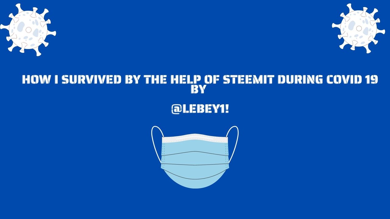 How i survived by the help of steemit during Covid 19 by @lebey1!.jpg