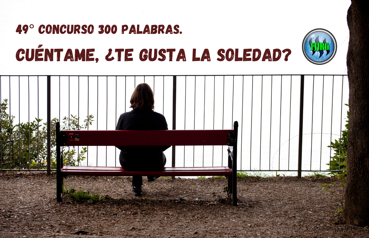 49° CONCURSO 300 PALABRAS. Cuéntame, ¿Te gusta la soledad.png