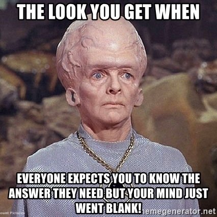 the-look-you-get-when-everyone-expects-you-to-know-the-answer-they-need-but-your-mind-just-went-blan.jpg