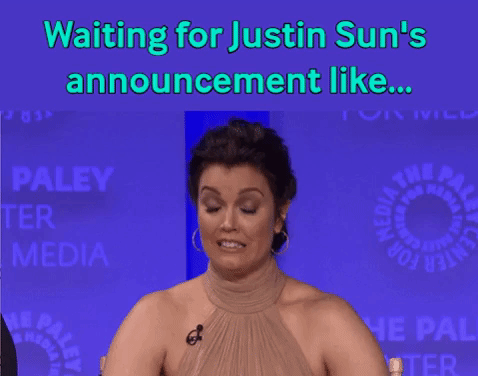 Justin Sun's announcement, waiting.gif