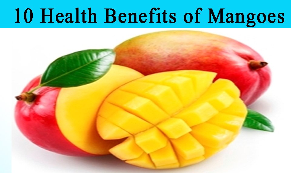 10 Health Benefits Of Mangoes