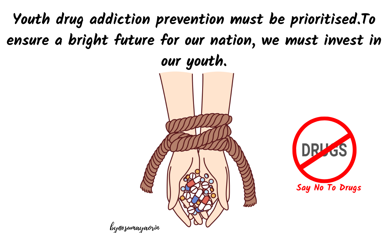 youth drug addiction prevention must be prioritised.To ensureeth a bright future for our nation, we must invest in our youth. (1).png