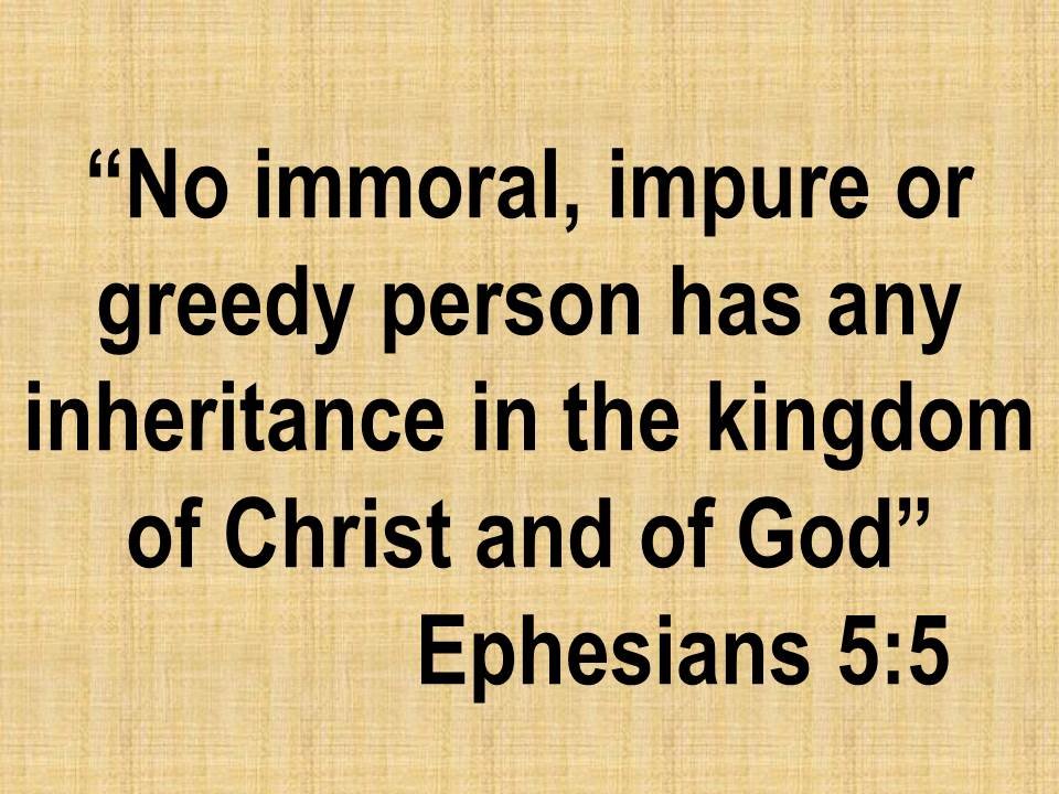 The curse of sin. No immoral, impure or greedy person has any inheritance in the kingdom of Christ and of God.jpg