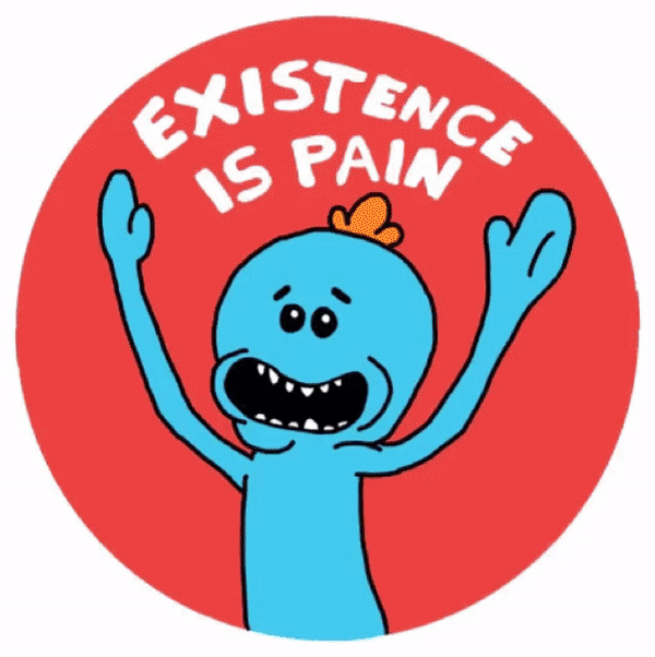 existence is pain.gif