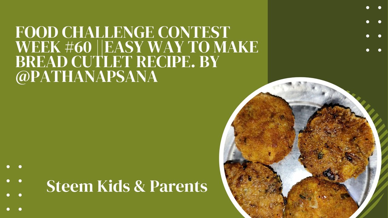 FOOD CHALLENGE CONTEST WEEK #60 EASY WAY TO MAKE BREAD CUTLET RECIPE. BY @PATHANAPSANA.jpg