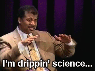 Neil Degrasse Tyson Drippin Science.gif