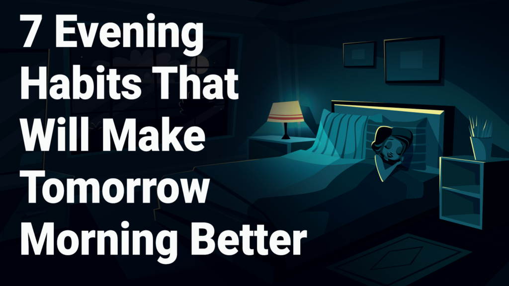 7-Evening-Habits-That-Will-Make-Tomorrow-Morning-Better--1024x576.png