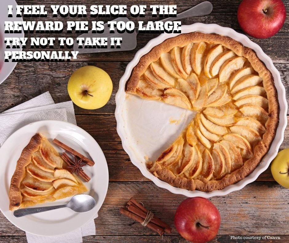 I feel your slice of the reward pie is too large 1.jpg