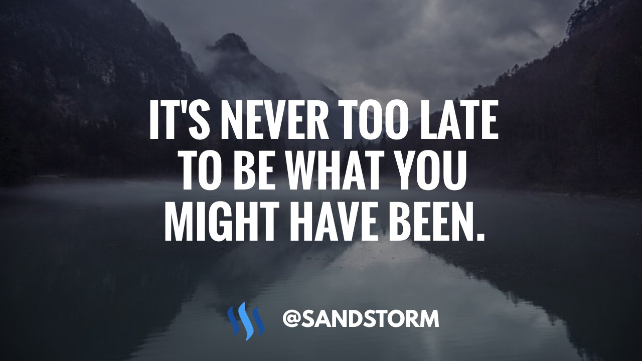 Quote Of The Day 590 It S Never Too Late To Be What You Might Have Been Steemkr