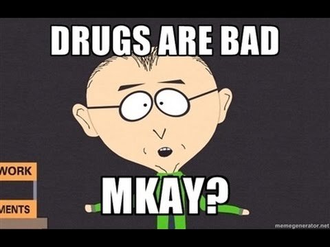 Drugs are bad. Mkay?