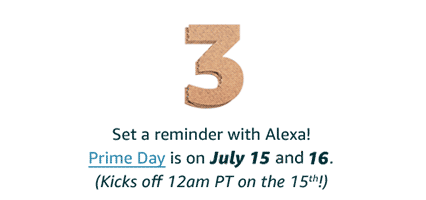 Step 3: Mark your calendar and set a reminder with Alexa! Prime Day is on July 15 and 16