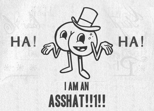 Image result for I'm an asshat