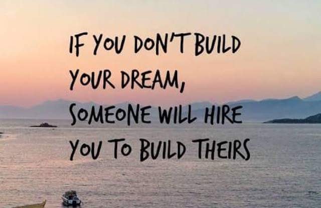 If you don't build your dream