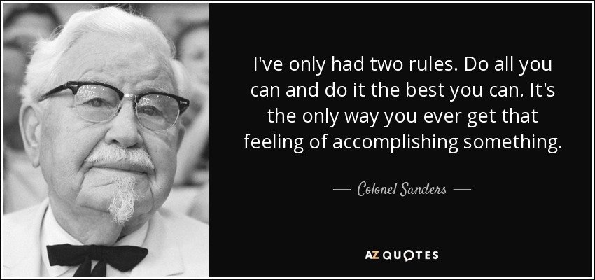 quote-i-ve-only-had-two-rules-do-all-you-can-and-do-it-the-best-you-can-it-s-the-only-way-colonel-sanders-80-15-73.jpg