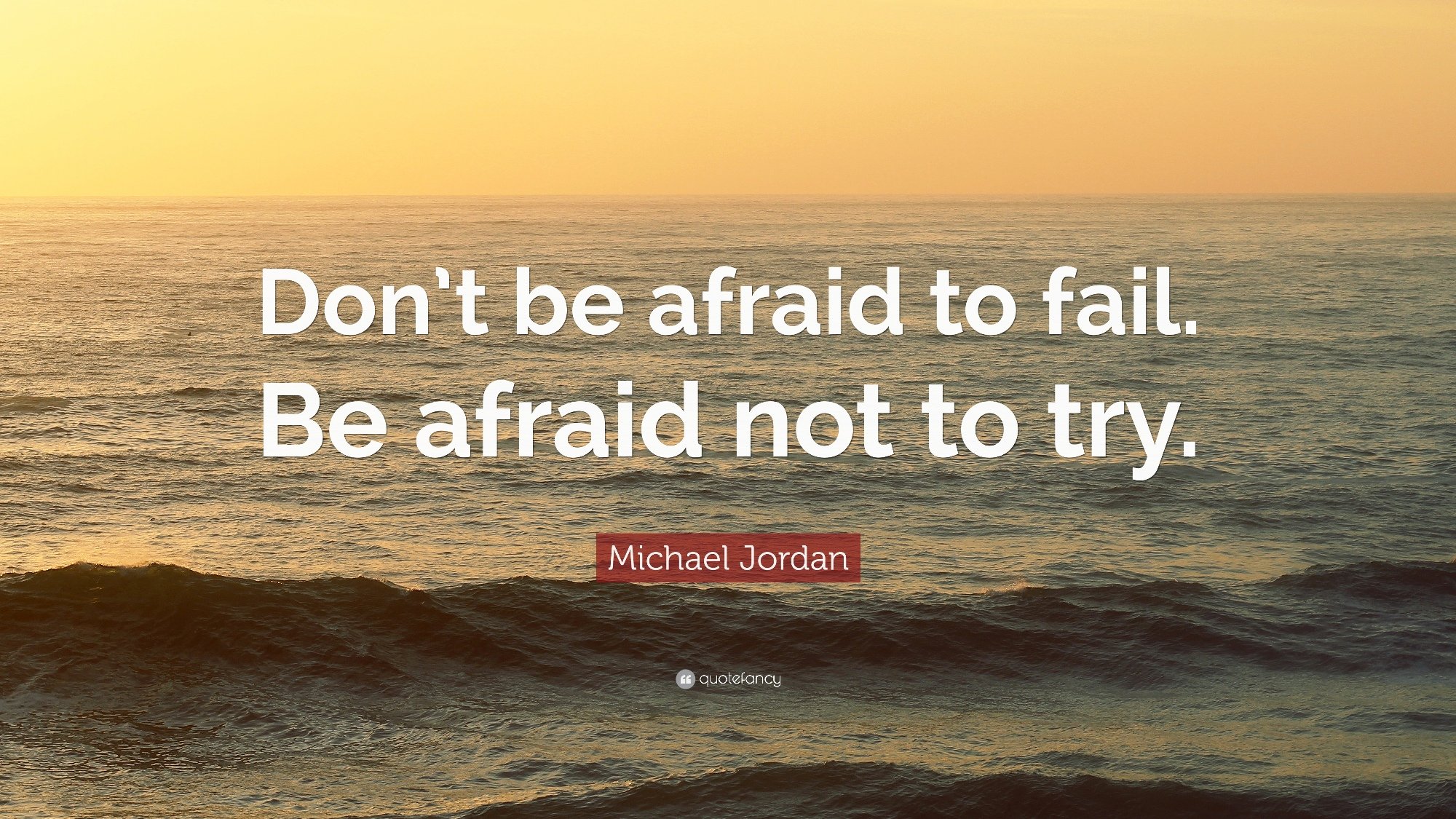 318802-Michael-Jordan-Quote-Don-t-be-afraid-to-fail-Be-afraid-not-to-try.jpg