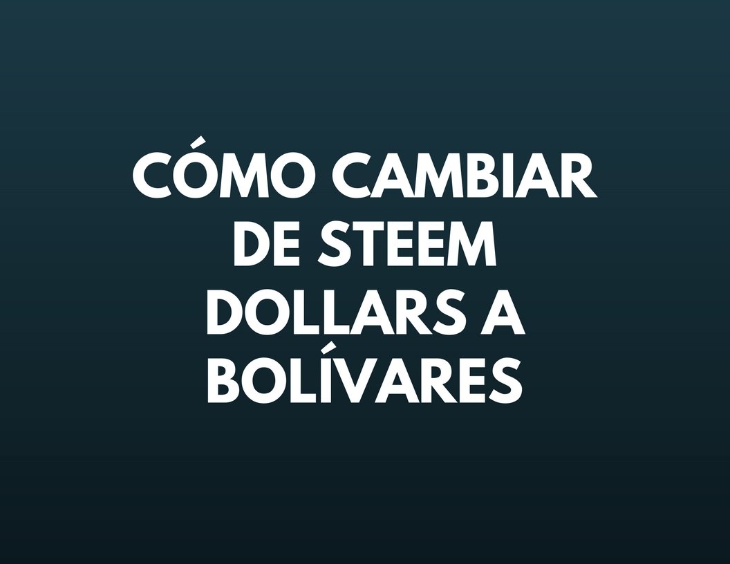 Cómo cambiar de Steem Dollars a Bolívares.jpg