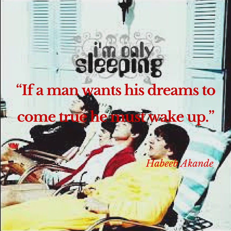 “If a man wants his dreams to come true he must wake up.”.png