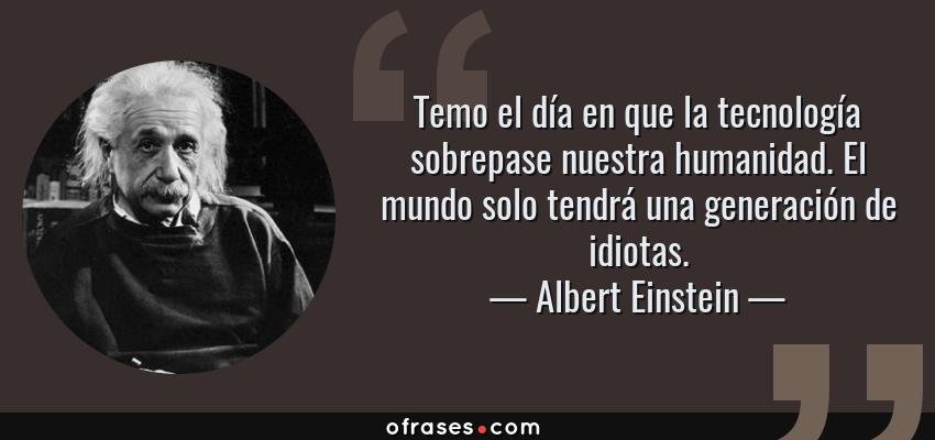 845-frase-temo-el-dia-en-que-la-tecnologia-sobrepase-nuestra-humanidad-el-mundo-soloalbert-einstein.jpg