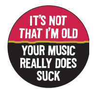 its-not-that-im-old-your-music-really-does-suck.gif