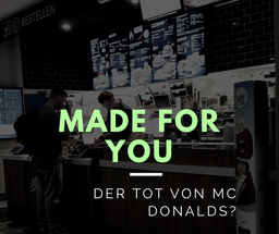 Mc Donalds „Made for You“ Fluch oder Segen?