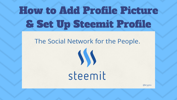 how-to-add-profile-picture-set-up-steemit-profile-newbies-guide