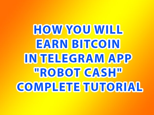 How Can We Earn 100 Bitcoins With Telegram Bot Robot Cash Complete - 