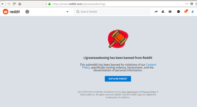 r/greatawakening has been banned from Reddit This subreddit has been banned for violations of our Content Policy, specifically inciting violence, harassment, and the dissemination of personal information.