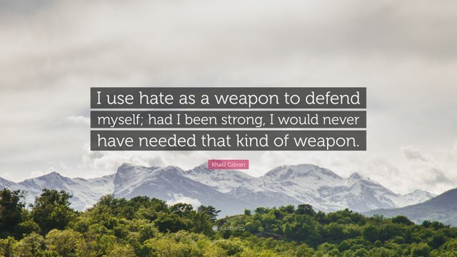 101669-Khalil-Gibran-Quote-I-use-hate-as-a-weapon-to-defend-myself-had-I