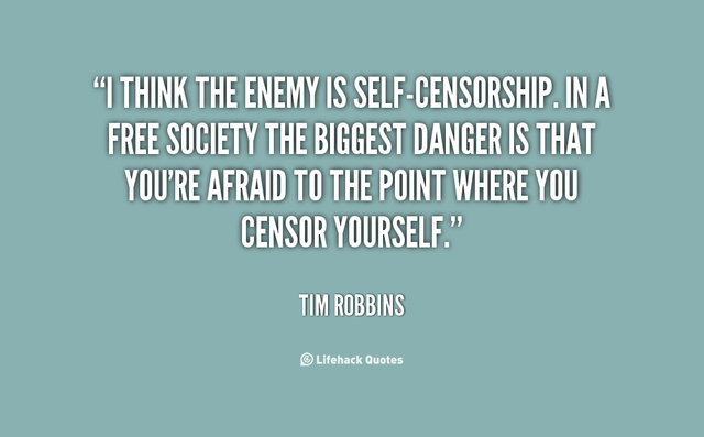 Self-censorship is the greatest danger