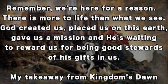 Remember, We're Here For A Reason  There is more to life than what we see. God created us, placed us on this earth, gave us a mission and He's waiting to reward us for being good stewards of his gifts in us